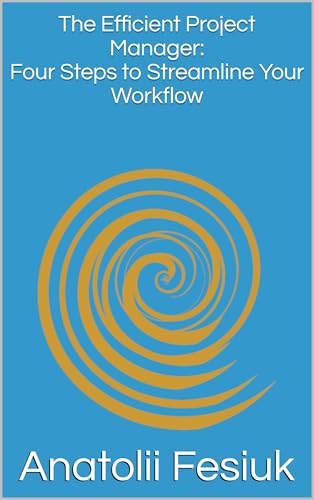 The Efficient Project Manager: Four Steps to Streamline Your Workflow
