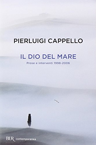 Il Dio del mare. Prose e interventi (1998-2006)