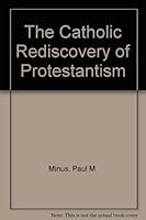 The Catholic Rediscovery of Protestantism: A History of Roman Catholic Ecumenical Pioneering 0809119447 Book Cover
