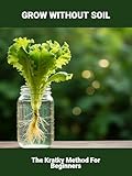 Grow Without Soil: The Kratky Method For Beginners