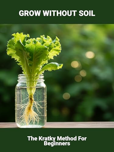 Grow Without Soil: The Kratky Method For Beginners