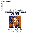 Richard Wagners Opern: Ein musikalischer Werkführer - Sven Friedrich