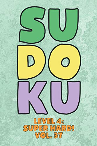 Sudoku Level 4: Super Hard! Vol. 37: Play 9x9 Grid Sudoku Super Hard Level 4 Volume 1-40 Play Them All Become A Sudoku Expert On The Road Paper Logic ... All Ages Boys and Girls Kids to Adult Gifts