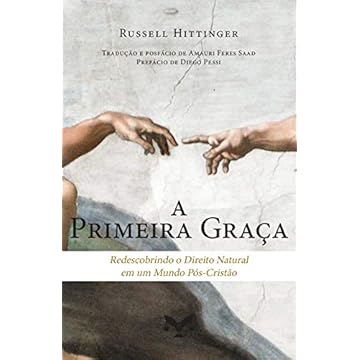 Capa do livro A Primeira Graça: Redescobrindo o Direito Natural em um Mundo Pós-cristão: Redescobrindo o Direito Natural em um Mundo Pós-cristão