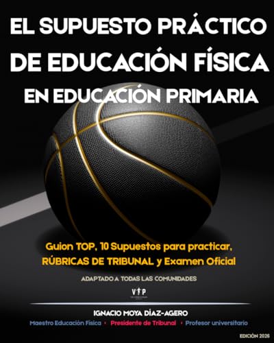 EL SUPUESTO PRÁCTICO DE EDUCACIÓN FÍSICA EN EDUCACIÓN PRIMARIA: Guion de resolución, criterios de corrección de los tribunales, rúbricas de evaluación ... prácticos para oposiciones de maestros.