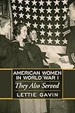 American Women in World War I: They Also Served