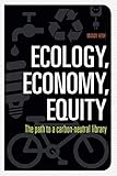 Ecology, Economy, Equity: The Path to a Carbon-Neutral Library