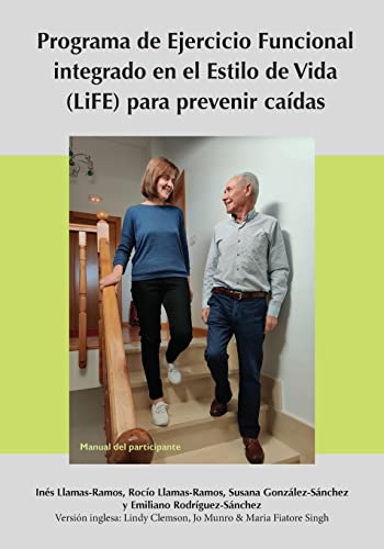 Programa de Ejercicio Funcional integrado en el Estilo de Vida (LiFE) para prevenir caídas - Manual del participante (Spanish Edition)