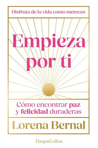 Empieza por ti: Cómo encontrar paz y felicidad duraderas (HARPERCOLLINS NF)