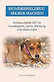  Hundespielzeug selber machen: Hundezubehör DIY für Hundespiele, Leine, Kleidung und vieles mehr
