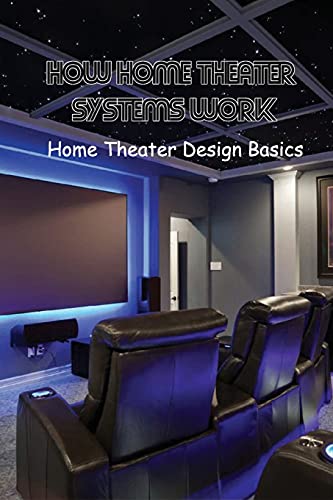 How Home Theater Systems Work: Home Theater Design Basics: Home Theater Systems With Cinematic Surround Sound