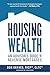 Housing Wealth: 3 Ways the New Reverse Mortgage is Changing Retirement Income Conversations (An Advisors Guide)