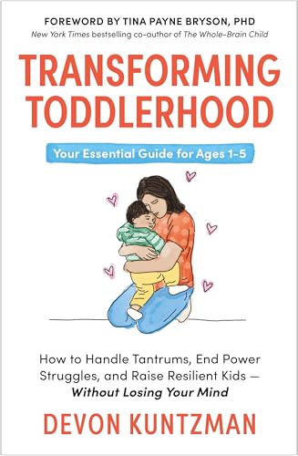 Transforming Toddlerhood: How to Handle Tantrums, End Power Struggles and
