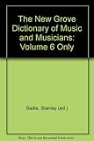 The New Grove Dictionary of Music and Musicians: Volume 6 Only