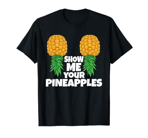 Show Me Your Pineapples Upside Down Pineapple T-Shirt