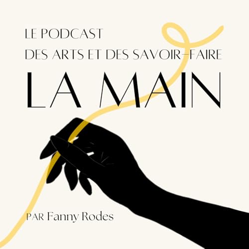 La Main - Le podcast des arts et des savoir-faire Titelbild