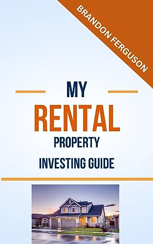 MY RENTAL PROPERTY INVESTING GUIDE: Unlock Financial Freedom, The Ultimate
