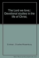 The Lord we love;: Devotional studies in the life of Christ, B00085IEZ0 Book Cover