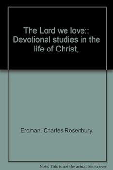 The Lord we love;: Devotional studies in the life of Christ,