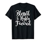 Inspirational Blessed & Highly Favored T-shirt. Family Faith