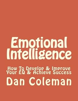 Paperback Emotional Intelligence: How To Develop & Improve Your EQ & Achieve Success (Emotional Intelligence, IQ, EQ, Self-Esteem, Social Skills, people skills, charisma) Book