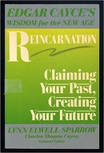 Reincarnation: Claiming Your Past, Creating Your Future (Edgar Cayce's Wisdom For The New Age) #TOP15
