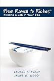 From Ramen to Riches: Finding a Job in Your 20s: A Young Professional's Guide to Career Search, Networking, Resume Writing, Interviewing, and Succeeding at Work