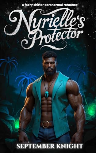 Nyrielle’s Protector: A Faery Shifter Romance (The Protector’s Claim Book 4)