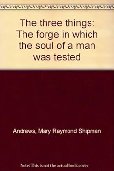 The Three Things: The Forge in Which the Soul of a Man Was Tested