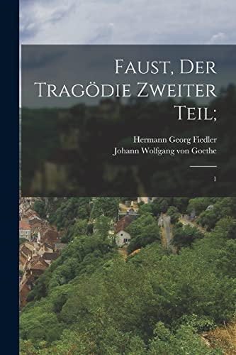 Faust, der Tragödie zweiter Teil;: 1 (German Edition)
