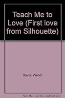 Teach Me to Love (First Love from Silhouette, #21) 0671533215 Book Cover