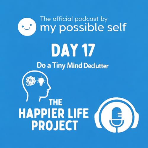 Happiness Hack: Day 17 - Do a Tiny Mind Declutter cover art