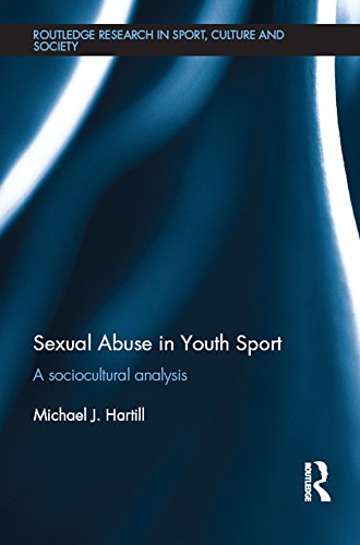 Sexual Abuse in Youth Sport: A sociocultural analysis (Routledge Research in Sport, Culture and Society)