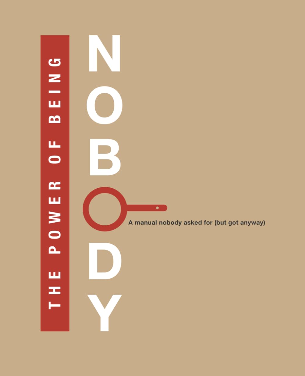 The Power of Being Nobody: A manual nobody asked for (but got anyway)