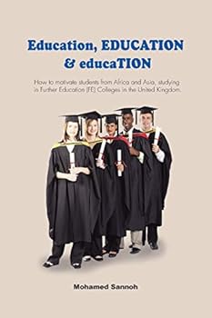 Education, EDUCATION & educaTION: How to motivate students from Africa and Asia, studying in Further Education (FE) Colleges in the United Kingdom.