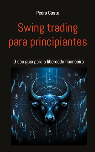 Swing trading para principiantes: O seu guia para a liberdade fin...