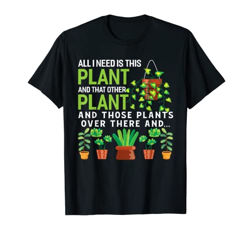 All I Need Is This Plant And That Other Plant Gardening Camiseta