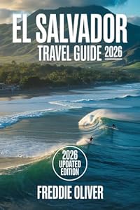 El Salvador Travel Guide 2026 : The Complete Handbook for Safe Travel, El Tunco, and Rideshare vs. Bus Logistics Including Safety Maps