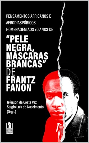 Pensamentos africanos e afrodiaspóricos: : Homenagem aos 70 anos de "Pele negra, máscaras brancas" de Frantz Fanon