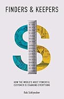 Finders & Keepers: How the World's Most Powerful Customer is Changing Everything 0994059302 Book Cover