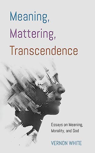 Cover of Meaning, Mattering, Transcendence: Essays on Meaning, Morality, and God