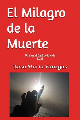El Milagro de la Muerte: Una luz al final de la vida (Spanish Edition)