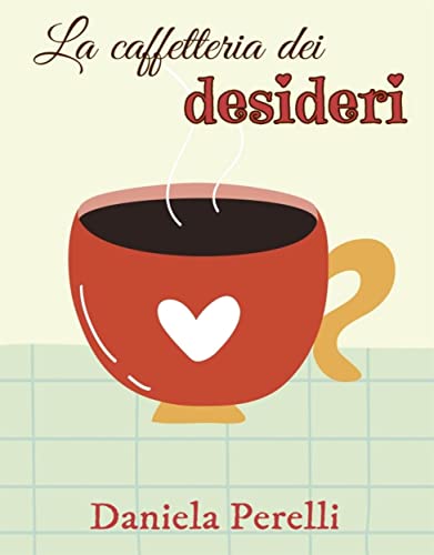 La caffetteria dei desideri (Italian Edition)