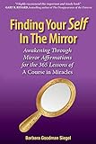 Finding Your Self in the Mirror: Awaking Through Mirror Affirmations for the 365 Lessons of a Course in Miracles (1)