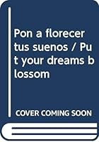 Pon a florecer tus suenos / Put your dreams blossom (Spanish Edition) 9683816207 Book Cover