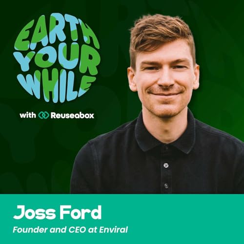 Episode 51 &ndash; Why We Need to Stop Global Yawning in the World of Sustainability with Joss Ford from Enviral