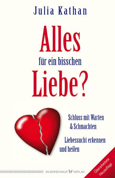 Alles für ein bisschen Liebe?: Liebessucht erkennen und heilen. Schluss mit Warten & Schmachten