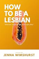 How to be a lesbian: A silly, short and humorous guide on how to be a gay woman 1790118344 Book Cover