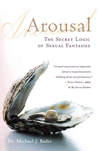Arousal: The Secret Logic of Sexual Fantasies Arousal: The Secret Logic of Sexual Fantasies
