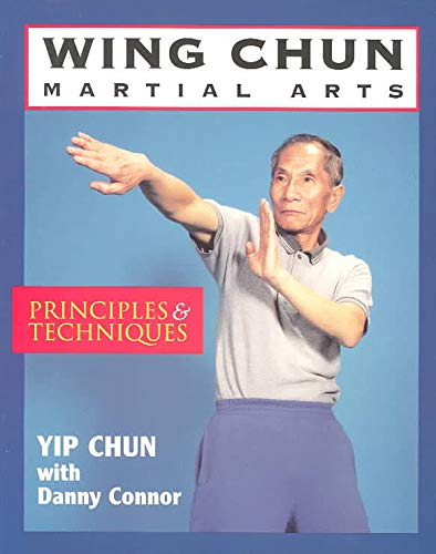 Wing Chun Martial Arts Principles & Techniques by Yip Chun and Danny Connor - Paperback